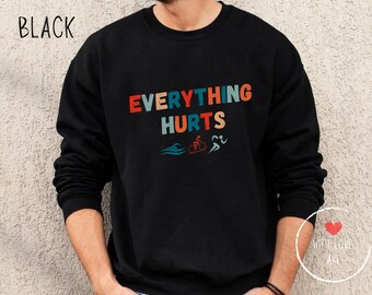 Everything Hurts Triathlon Sweatshirt, Funny Triathlete Gift