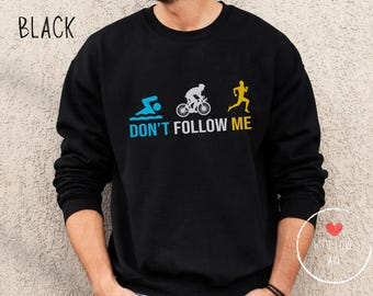 Funny Triathlete Sweatshirt - Swim Bike Run, Triathlon Support
