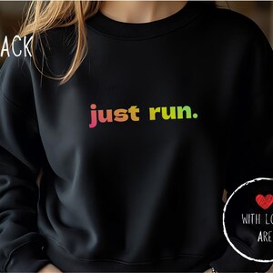 Just Run Sweatshirt - Marathon Running Crewneck Sweatshirt, Runner Gift, Jogging Gift, Running Mom Tee, triathlon gift, Gift for Runner