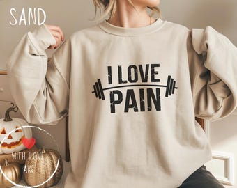 I Love Pain Gym Sweatshirt – Funny Fitness Workout Sweater