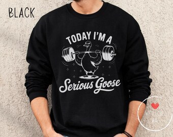 Serious Goose Weightlifting Sweatshirt, Funny Gym Workout shirt, Cross fit gift, Sarcastic Animal Lover Gift, Gift For Him, Best Friend Gift