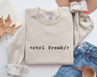 Ctrl Freak Sweatshirt – Software Engineer, Coding Gift