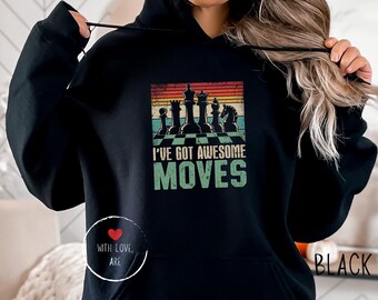 I Got Awesome Moves Sweatshirt - Chess Sweatshirt, Chess Player Gift,  Chess Gift, Chess Lover Gift, Chess Tournament Shirt, Chess Hoodie