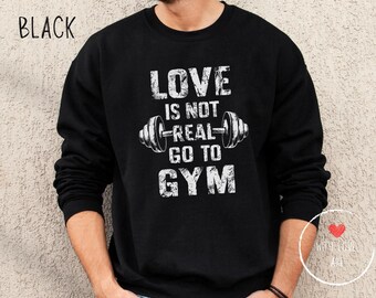 Love is Not Real Gym Sweatshirt - Funny Workout Jumper
