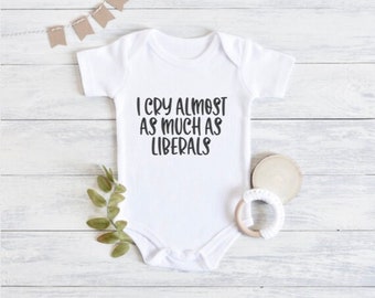 Onesie | Made in the USA | I Cry Almost as Much as Liberals | Desantis 2024 | Republican Onesie | Hidin from Biden | Raised Right | Patriot