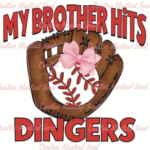 May include: A brown baseball glove with a pink bow and a white baseball with red stitching. The text "MY BROTHER HITS DINGERS" is in red letters.