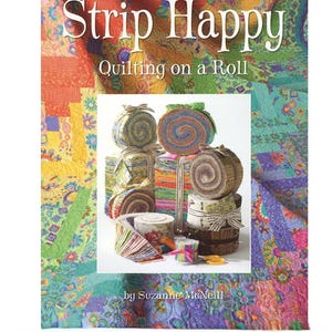 Strip Happy Quilting on a Roll Quilt Book - Suzanne McNeill