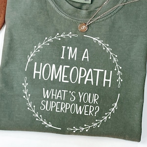 I'm a Homeopath What's Your Superpower T-Shirt, Homeopathy Herbal Practitioner Tee