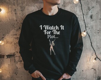 I Watch It For The Plot, Gag Gift, Funny Sweatshirt, Funny Saying, Funny Meme, Funny Anime Saying, Just For The Laugh, Funny Gift for Friend