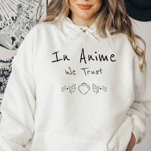 In Anime We Trust, Anime Hoodie, Cool Anime Saying, Cute Anime Quote, Funny Anime Gift, Anime Saying, Anime Gift, Anime Meme, Streetwear