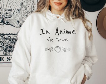 In Anime We Trust, Anime Hoodie, Cool Anime Saying, Cute Anime Quote, Funny Anime Gift, Anime Saying, Anime Gift, Anime Meme, Streetwear