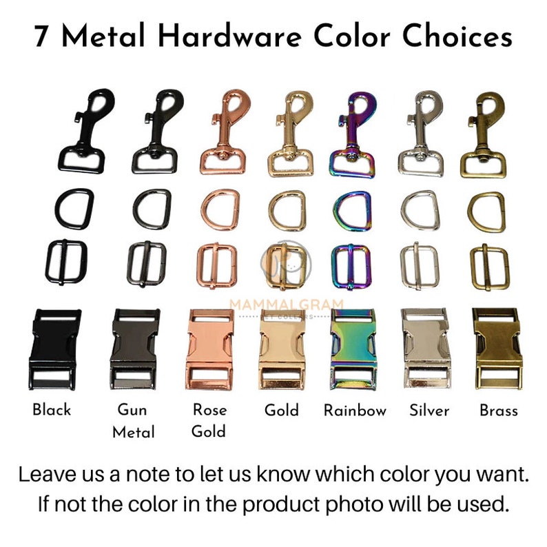 May include: Seven metal hardware color choices for a leash or collar. The colors are black, gun metal, rose gold, gold, rainbow, silver, and brass.