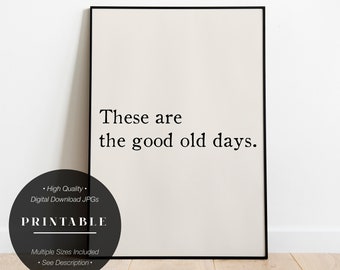 These Are The Good Old Days Wall Print Wall Art Quotes Vintage Phrase Poster Home Decor Statement Simple Artwork Good Old Days Minimalist