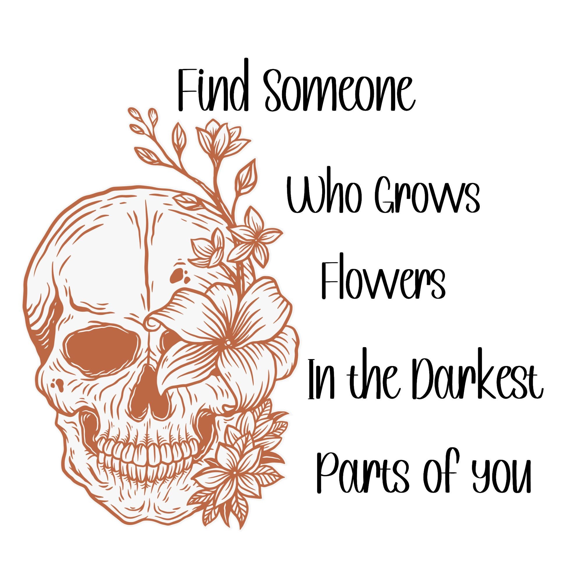 Find Someone Who Grows Flowers in the Darkest Parts of You SVG File Etsy