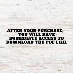 May include: Text on a white woodgrain background that reads: "AFTER YOUR PURCHASE, YOU WILL HAVE IMMEDIATE ACCESS TO DOWNLOAD THE PDF FILE."