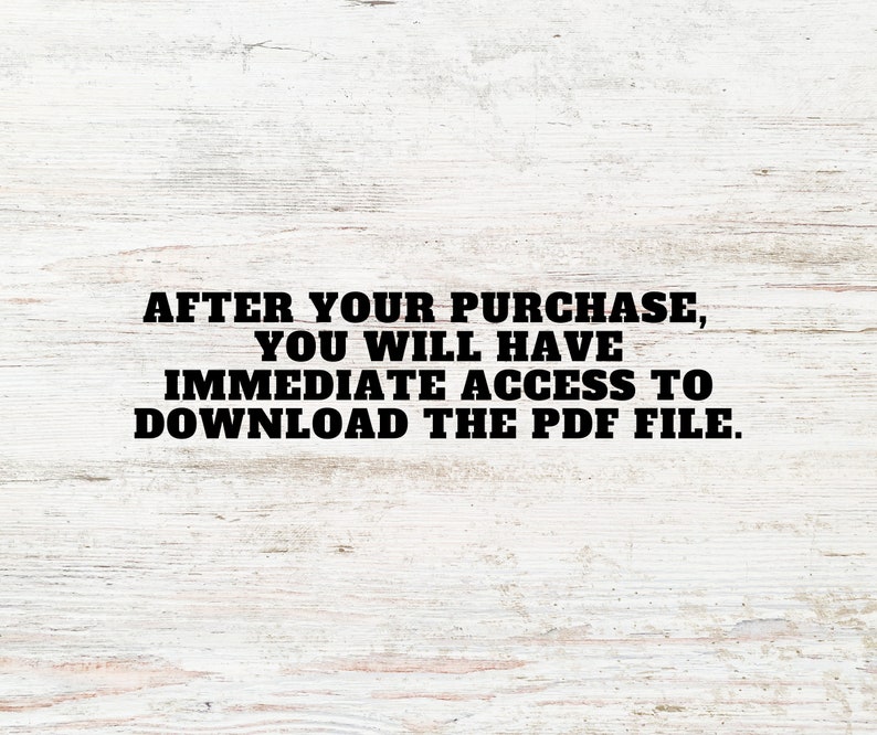 May include: Text on a white woodgrain background that reads: "AFTER YOUR PURCHASE, YOU WILL HAVE IMMEDIATE ACCESS TO DOWNLOAD THE PDF FILE."