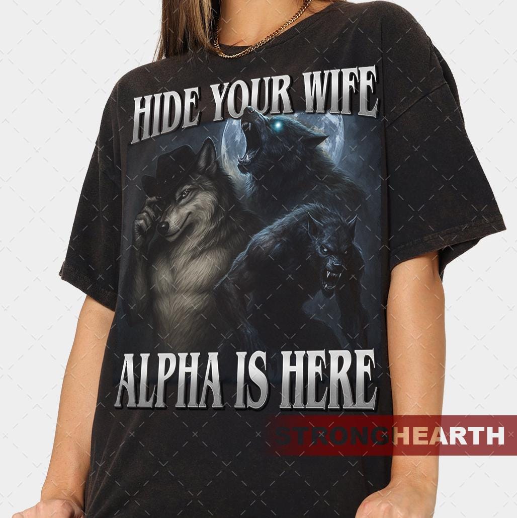 Hide Your Wife The Alpha Is Here Werewolf Wolf Meme T-Shirt - AU