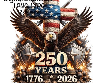May include: Digital download graphic featuring a bald eagle with outstretched wings, a cross draped with the American flag, and the text "250 YEARS 1776-2026". The image includes shields, weapons, and a fiery background.