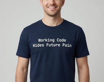 Working Code Hides Future Pain T-Shirt Developer