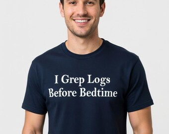 I Grep Logs Before Bedtime T-Shirt - Funny Sysadmin Tee for DevOps Engineers