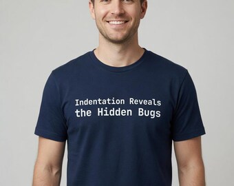 Indentation Reveals the Hidden Bugs T-Shirt Developer