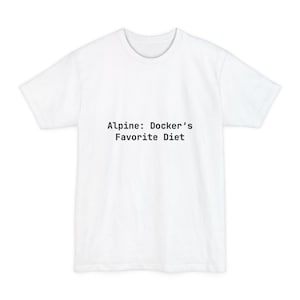 May include: White t-shirt with the text "Alpine: Docker's Favorite Diet" printed in black. The shirt has a crew neck and short sleeves. The text is centered on the front of the shirt.