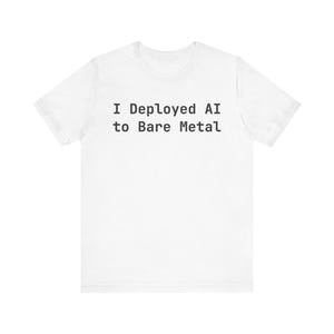 I Deployed AI to Bare Metal T-Shirt - Funny DevOps Engineer Sysadmin Gift