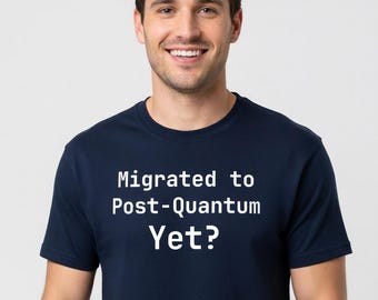 Migrated to Post-Quantum Yet? T-Shirt for Software Engineers - Funny Sysadmin Gift
