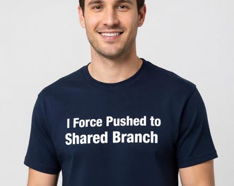I Force Pushed to Shared Branch T-Shirt - Funny Git Developer Gift for Programmers - Tall Sizes