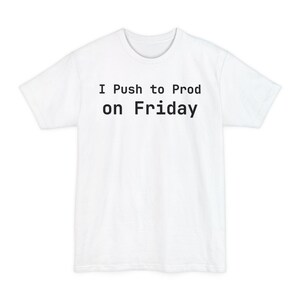 I Push to Prod on Friday T-Shirt - Funny DevOps Engineer Tee Programmer Gift - Tall Sizes