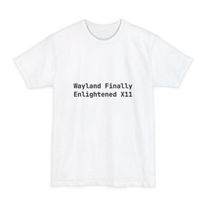 Wayland Finally Enlightened X11 T-Shirt - Funny Linux Tee for Sysadmins Programmer Gift - Tall Sizes