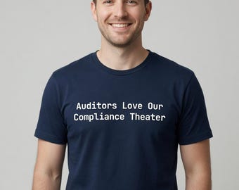 Auditors Love Our Compliance Theater T-Shirt Programmer Gift