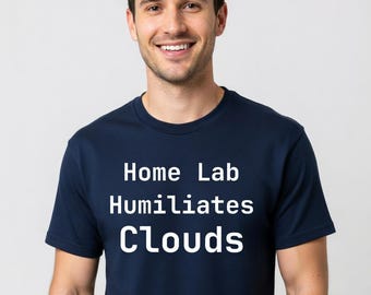 Home Lab Humiliates Clouds T-Shirt - Sysadmin Humor Tee, Funny Programmer Gift