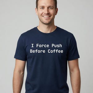 I Force Push Before Coffee T-Shirt - Tall Sizes