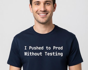 I Pushed to Prod Without Testing T-Shirt Software Engineer Funny Gift - Tall Sizes