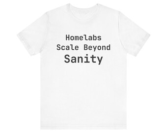 Homelabs Scale Beyond Sanity T-Shirt - Funny Sysadmin DevOps Gift Tee