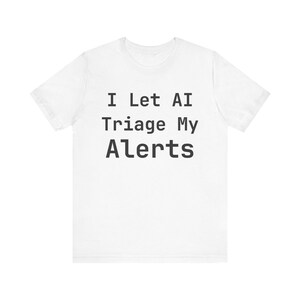 I Let AI Triage My Alerts T-Shirt - Funny DevOps Engineer Tee, Programmer Gift