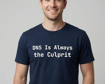 DNS Is Always the Culprit T-Shirt Sysadmin Gift - Tall Sizes