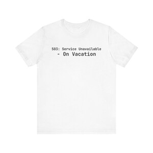 503: Service Unavailable - On Vacation T-Shirt for DevOps Engineers Sysadmins - Funny Programmer Gift Tee