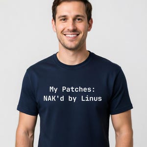 My Patches: NAK'd by Linus T-Shirt - Funny Linux Kernel Developer Tee