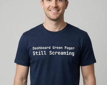 Dashboard Green Pager Still Screaming T-Shirt for Sysadmin - Tall Sizes