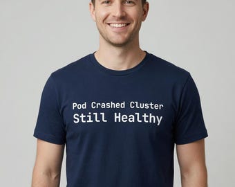 Pod Crashed Cluster Still Healthy T-Shirt DevOps