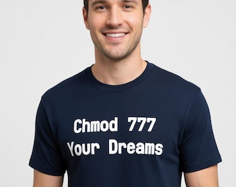 Chmod 777 Your Dreams T-Shirt - Linux Tee for Programmers, Funny Sysadmin Gift