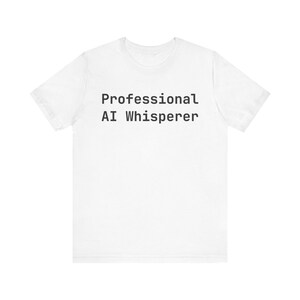 Camiseta "Susurrador profesional de IA": un regalo divertido para programadores e ingenieros de IA.