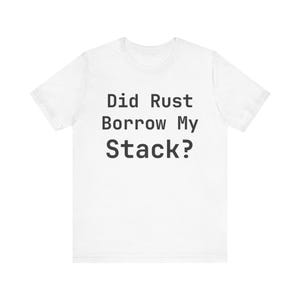 ¿Rust tomó prestada mi pila? Camiseta para desarrolladores de Rust - Regalo divertido para programadores
