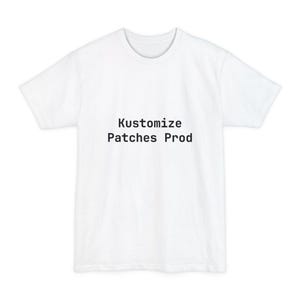 Kustomize Patches Prod T-Shirt for DevOps Engineers - Funny Kubernetes Gift - Tall Sizes