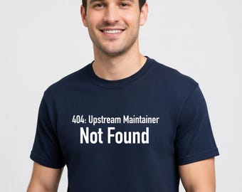 404: Upstream Maintainer Not Found T-Shirt - Funny DevOps Sysadmin Gift - Tall Sizes