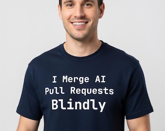 I Merge AI Pull Requests Blindly T-Shirt - Funny Developer Gift for Programmers - Tall Sizes