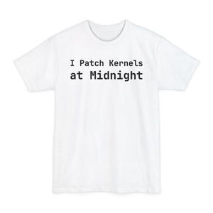 I Patch Kernels at Midnight T-Shirt - Funny Sysadmin Linux Gift Tee - Tall Sizes