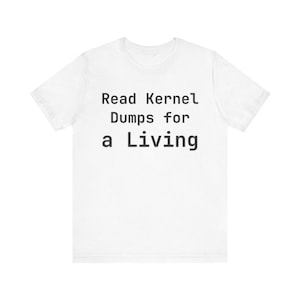 Camiseta "Leer volcados de kernel para ganarse la vida" - Camiseta para administradores de sistemas, regalo divertido para DevOps
